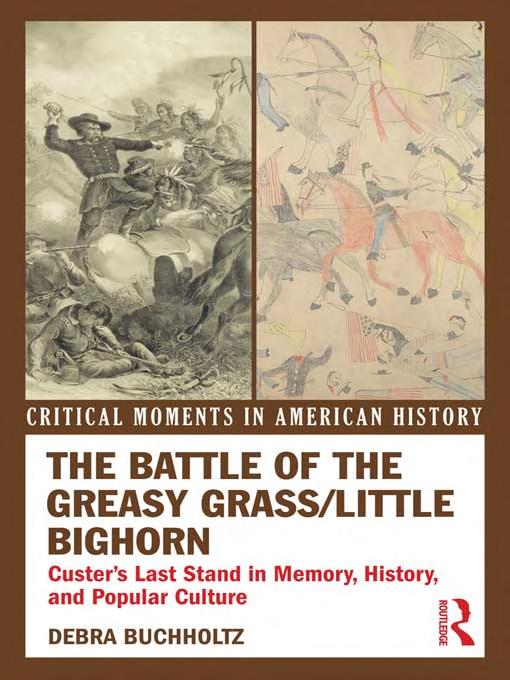 The Battle Of The Greasy Grasslittle Bighorn Custers Last Stand In Memory History And Popular Culture Debra Buchholtz