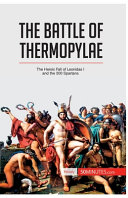 The Battle Of Thermopylae The Heroic Fall Of Leonidas I And The 300 Spartans Vincent Gentil