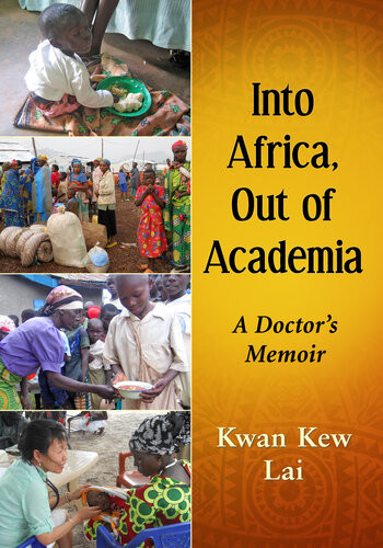 Into Africa Out Of Academia A Doctors Memoir Kwan Kew Lai
