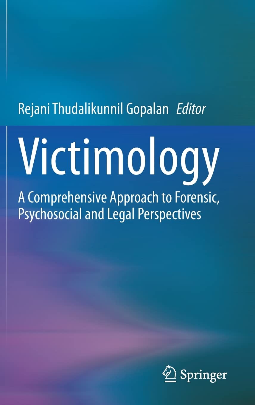 Victimology A Comprehensive Approach To Forensic Psychosocial And Legal Perspectives Rejani Thudalikunnil Gopalan