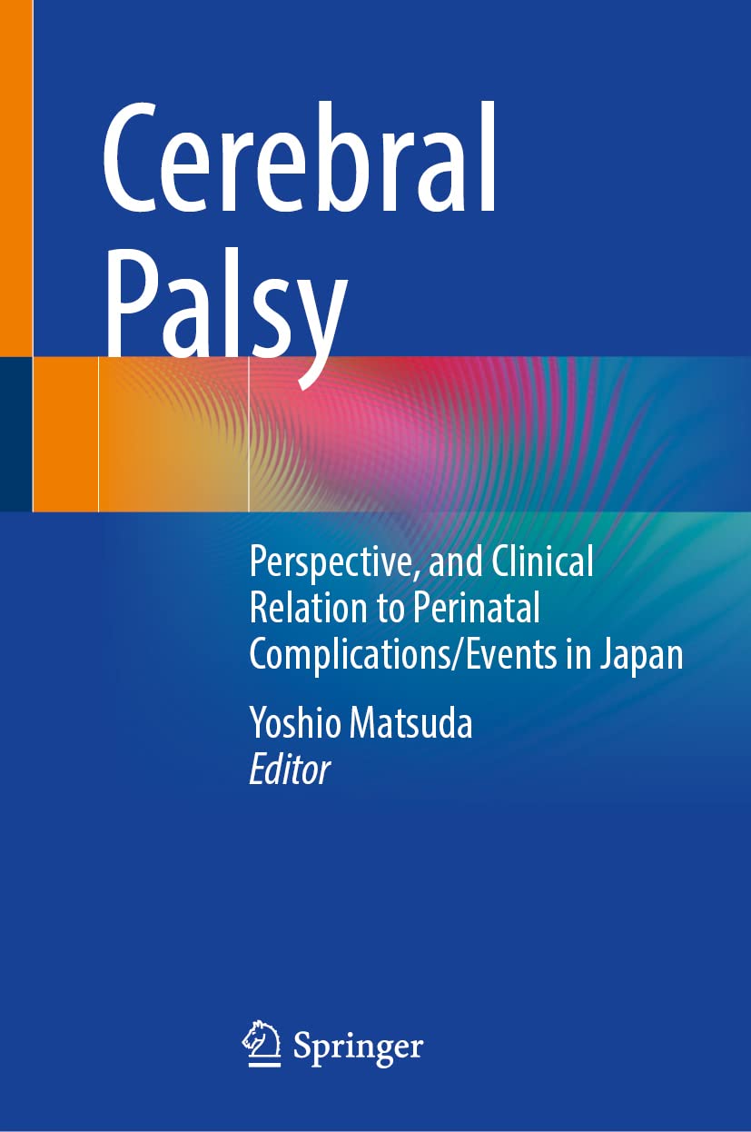 Cerebral Palsy Perspective And Clinical Relation To Perinatal Complicationsevents In Japan Yoshio Matsuda