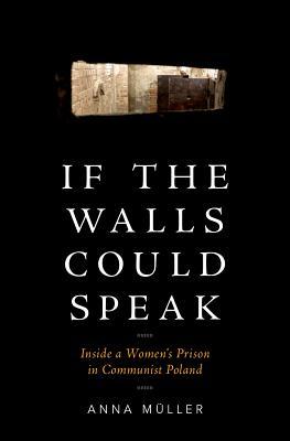If The Walls Could Speak Inside A Womens Prison In Communist Poland Anna Muller