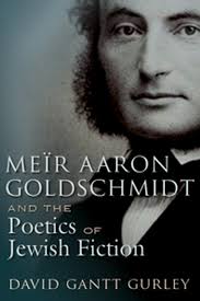 Meir Aaron Goldschmidt And The Poetics Of Jewish Fiction David Gantt Gurley