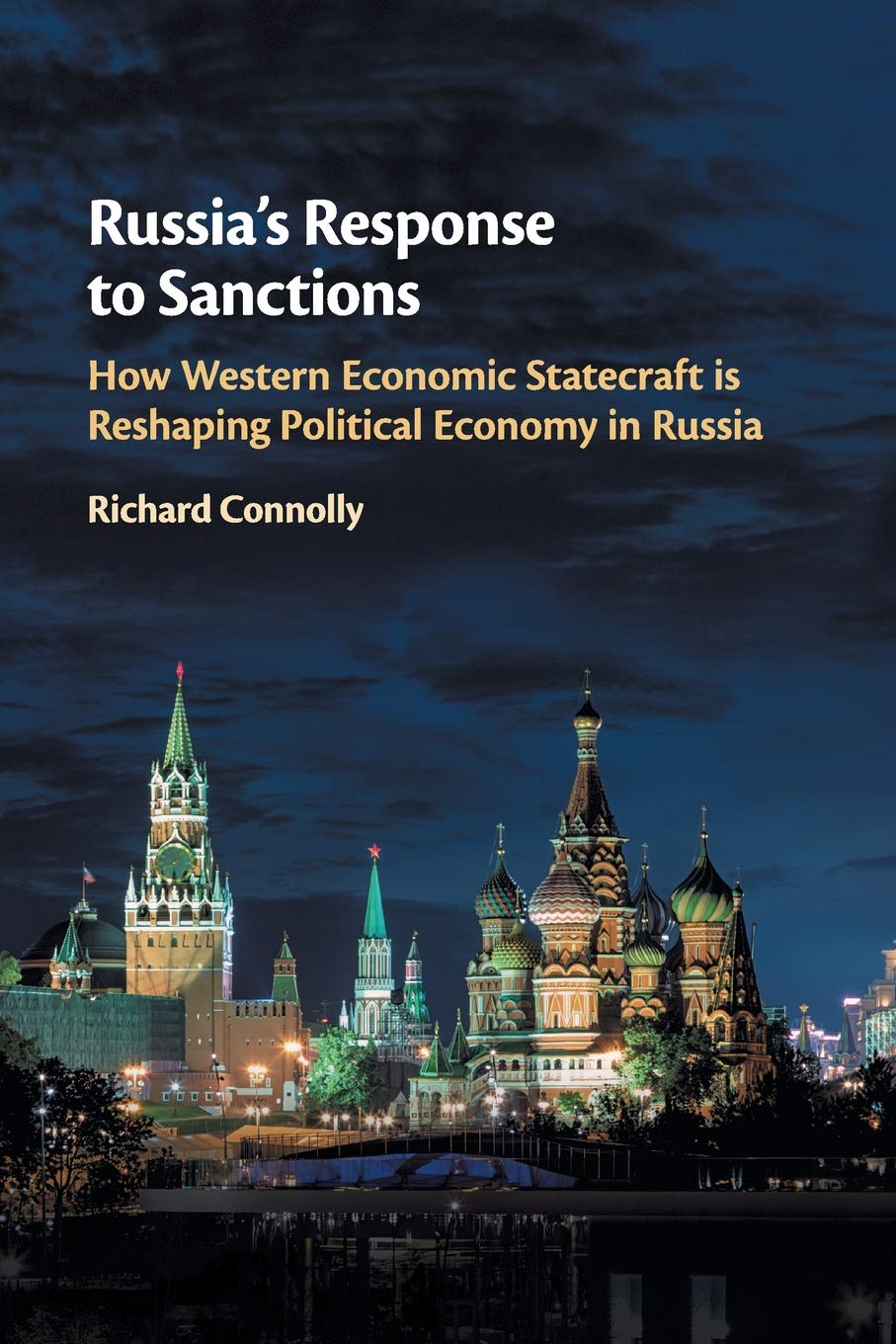 Russias Response To Sanctions How Western Economic Statecraft Is Reshaping Political Economy In Russia Reprint Richard Connolly