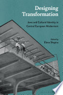 Designing Transformation Jews And Cultural Identity In Central European Modernism 1st Edition Elana Shapira
