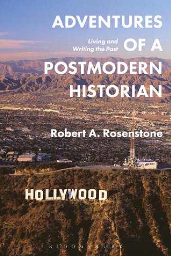 Adventures Of A Postmodern Historian Living And Writing The Past 1st Edition Robert A Rosenstone