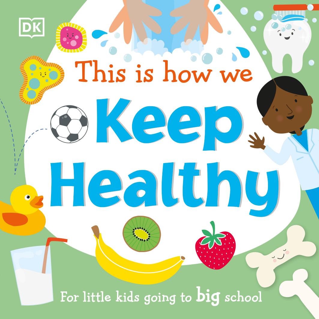 This Is How We Keep Healthy For Little Kids Going To Big School Dorling Kindersley