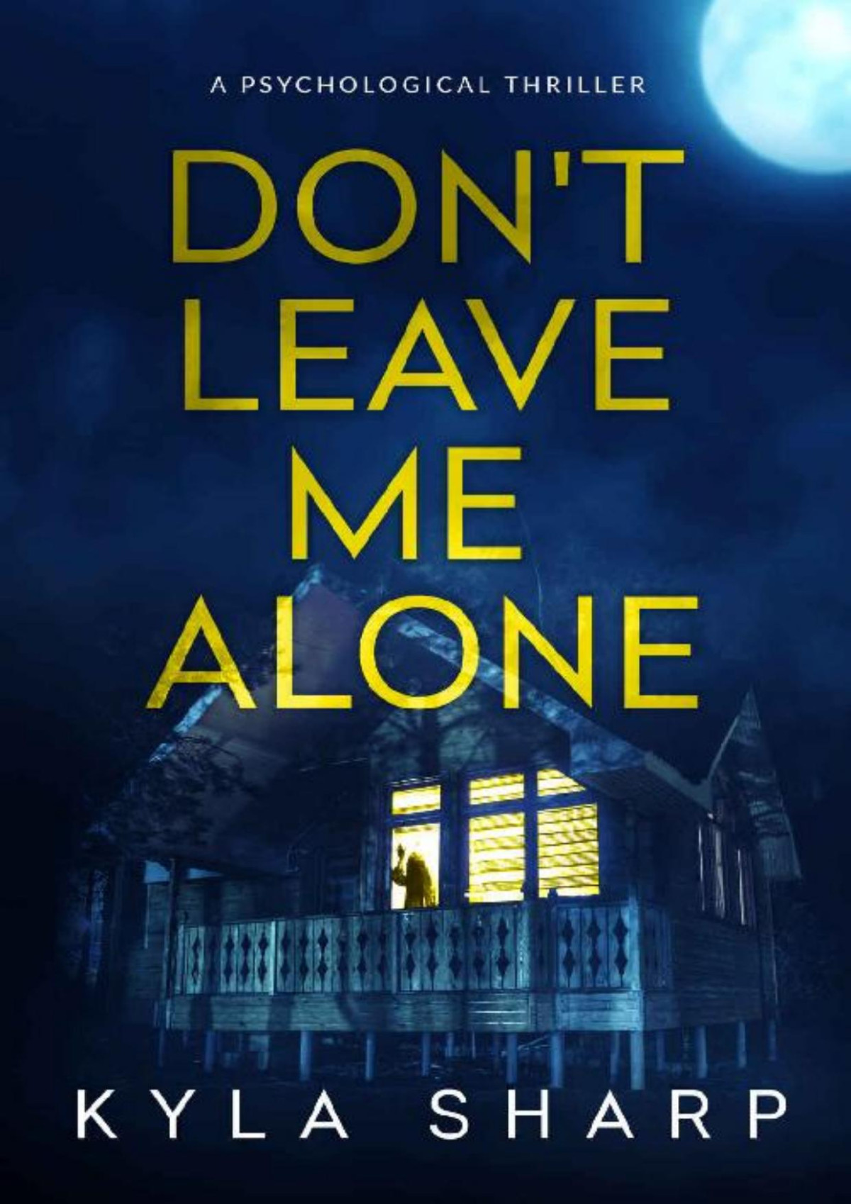 Dont Leave Me Alone A Gripping Psychological Thriller With A Huge Shocking Twist Kyla Sharp