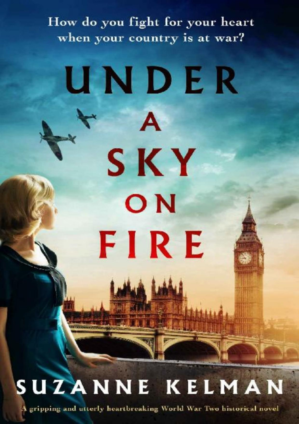 Under A Sky On Fire A Gripping And Utterly Heartbreaking Ww2 Historical Novel Suzanne Kelman