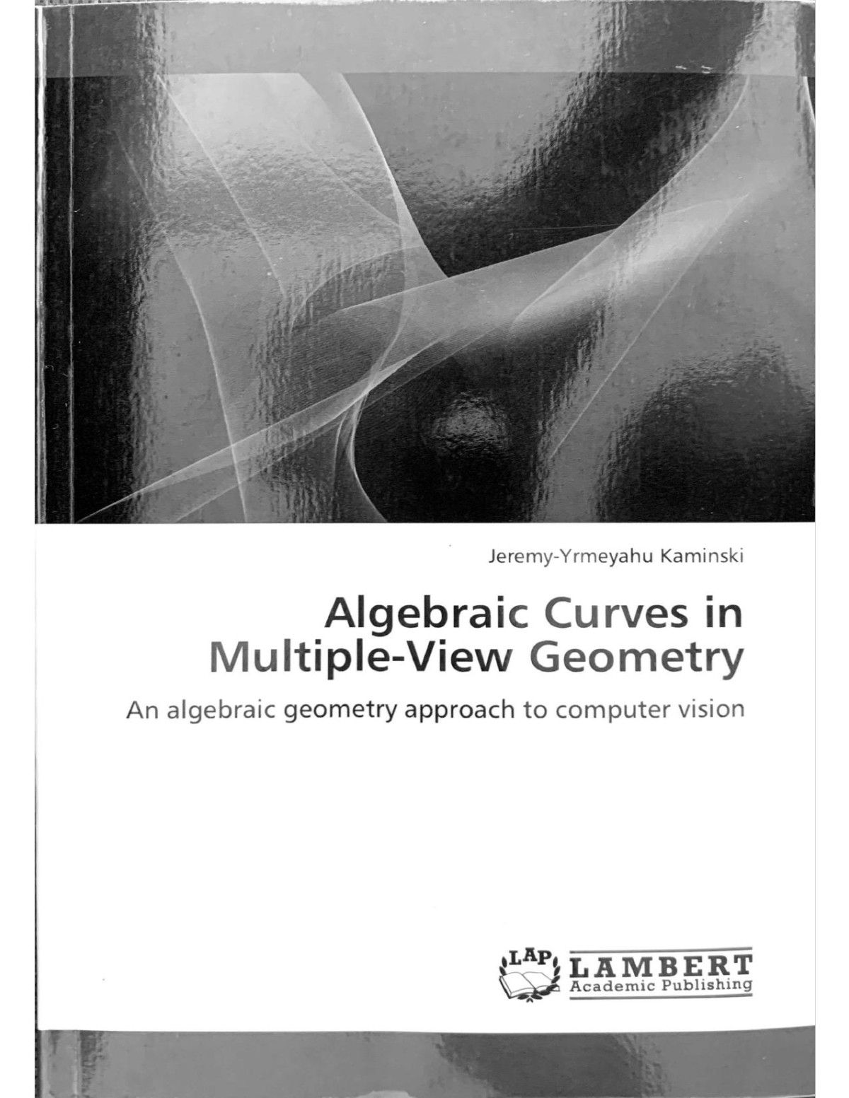 Algebraic Curves In Multipleview Geometry An Algebraic Geometry Approach To Computer Vision Jeremyyrmeyahu Kamisnki