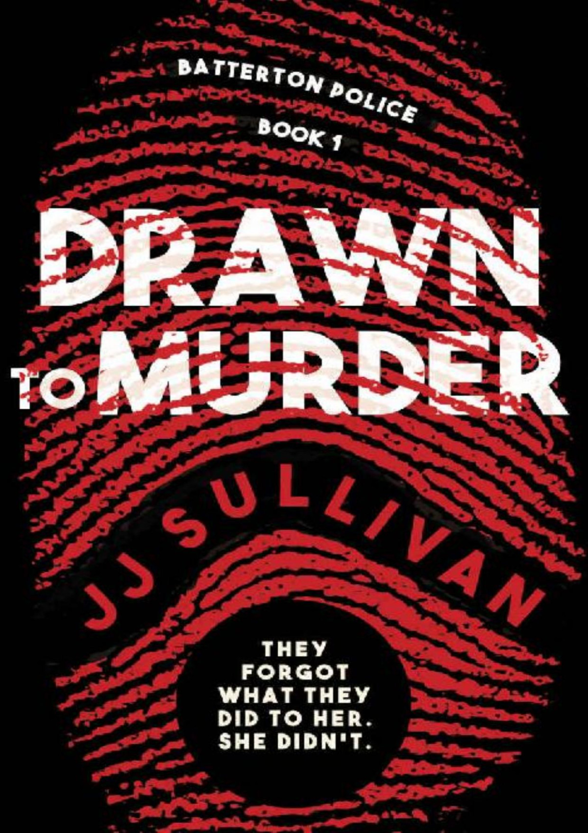 Drawn To Murder They Forgot What They Did To Her She Didnt The Batterton Police Series Book 1 Jj Sullivan
