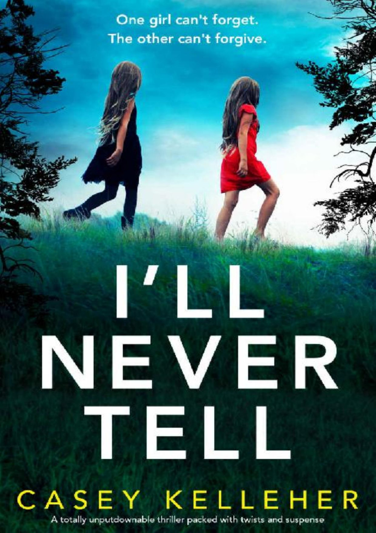 Ill Never Tell A Totally Unputdownable Thriller Packed With Twists And Suspense Casey Kelleher