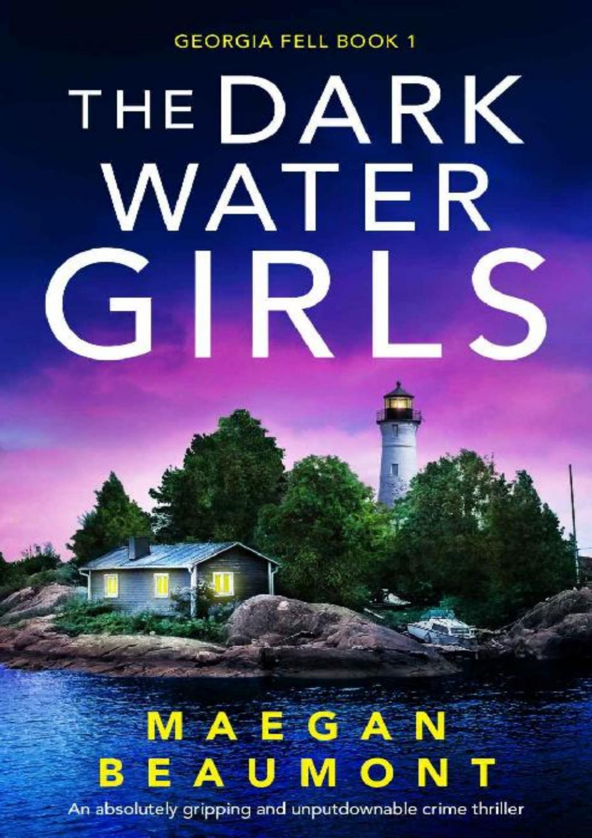 The Darkwater Girls An Absolutely Gripping And Unputdownable Crime Thriller Georgia Fell Book 1 Maegan Beaumont
