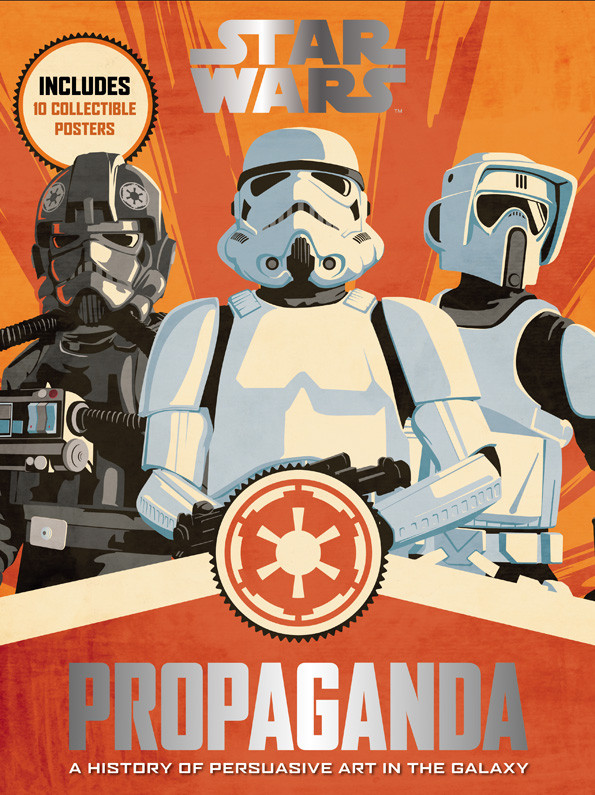 Star Wars Propaganda A History Of Persuasive Art In The Galaxy Pablo Hidalgo
