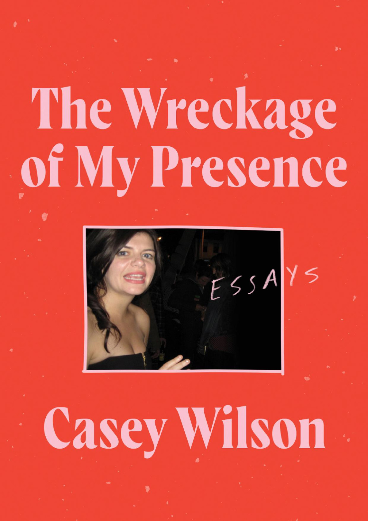 Wreckage Of My Presence Essays 9780062960634 Casey Wilson