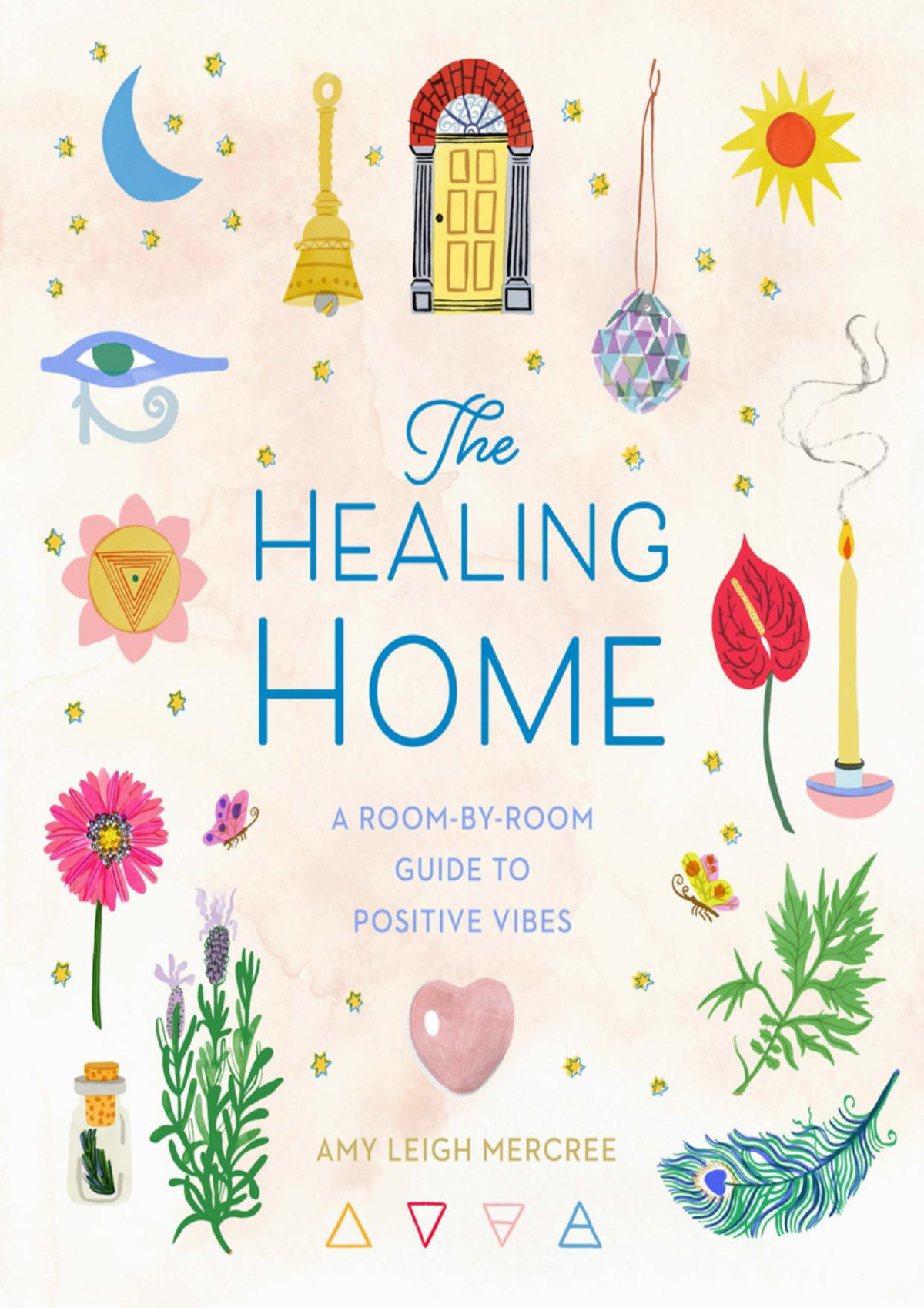 The Healing Home A Roombyroom Guide To Positive Vibes Amy Leigh Mercree