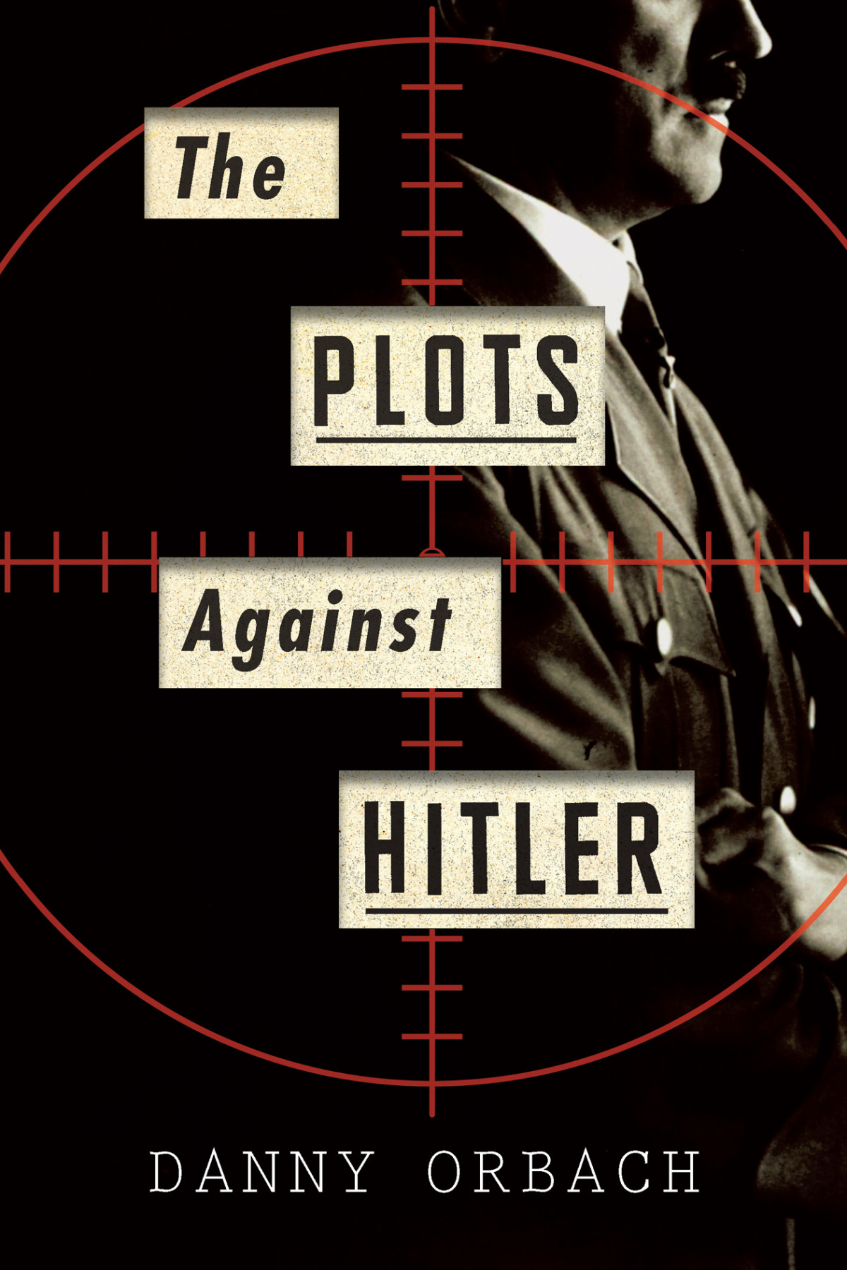 The Plots Against Hitler 1st Edition Danny Orbach
