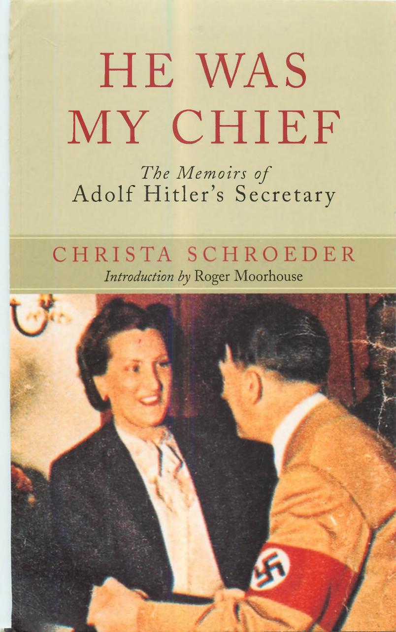 He Was My Chief The Memoirs Of Adolf Hitlers Secretary 1st Edition Christa Schroeder