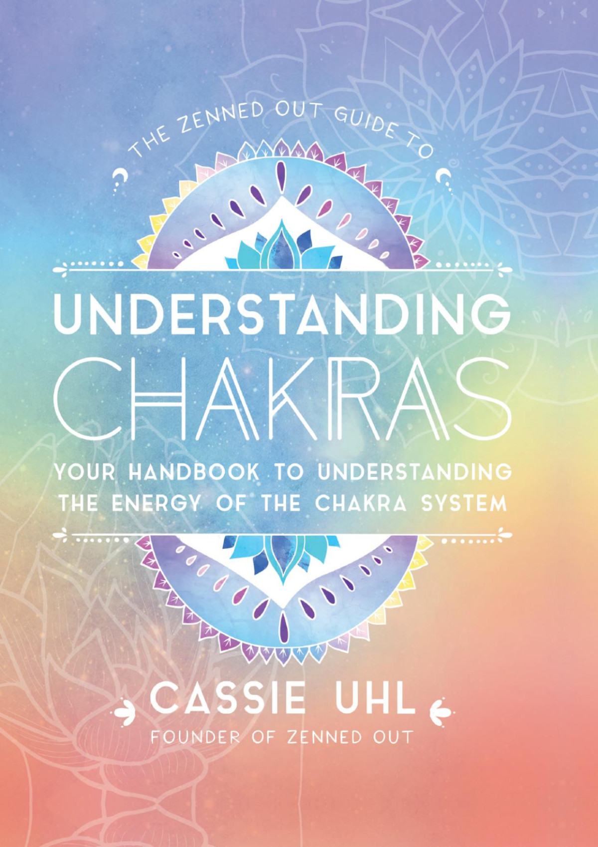 The Zenned Out Guide To Understanding Chakras Cassie Uhl