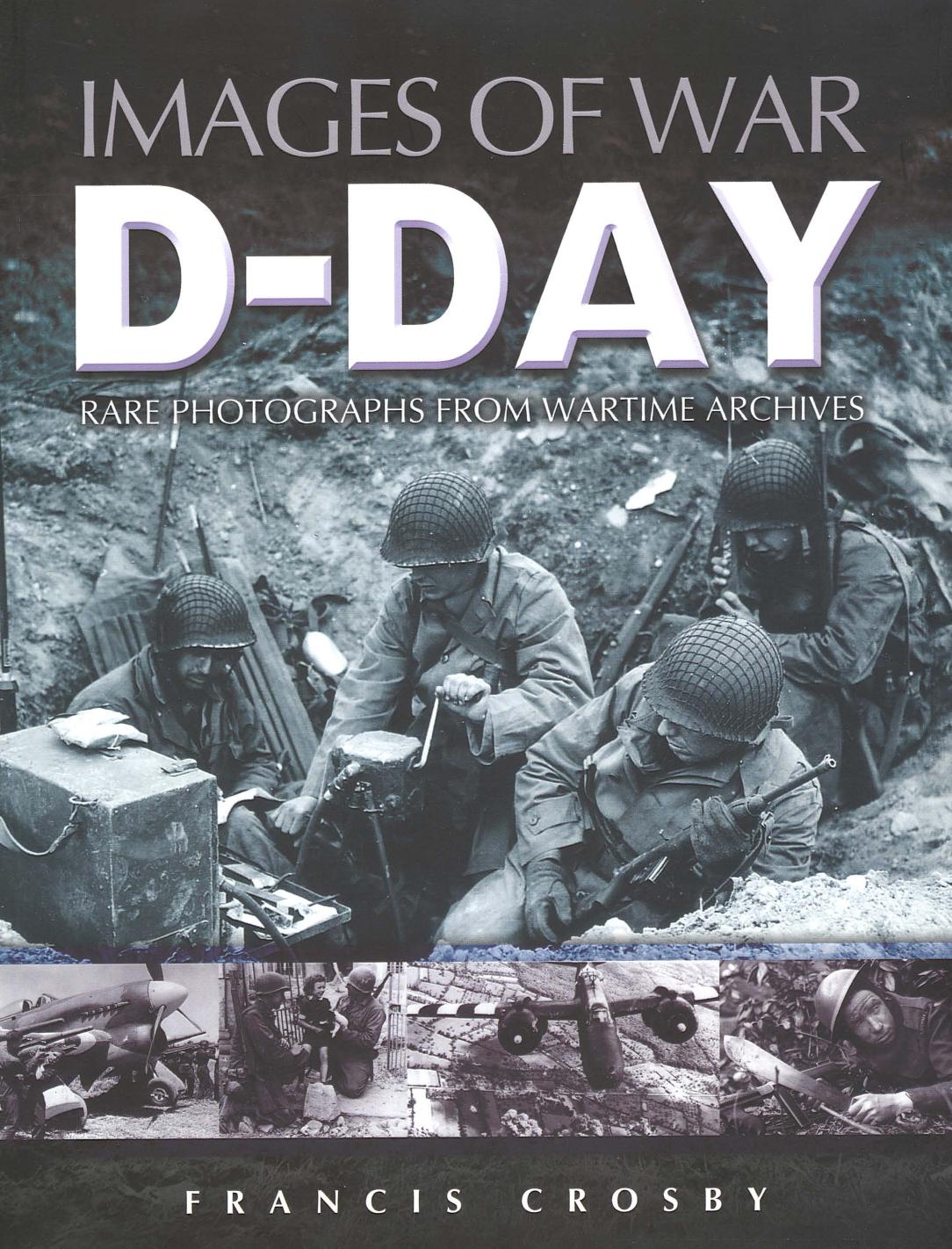 Dday Images Of War 1st Edition Francis Crosby