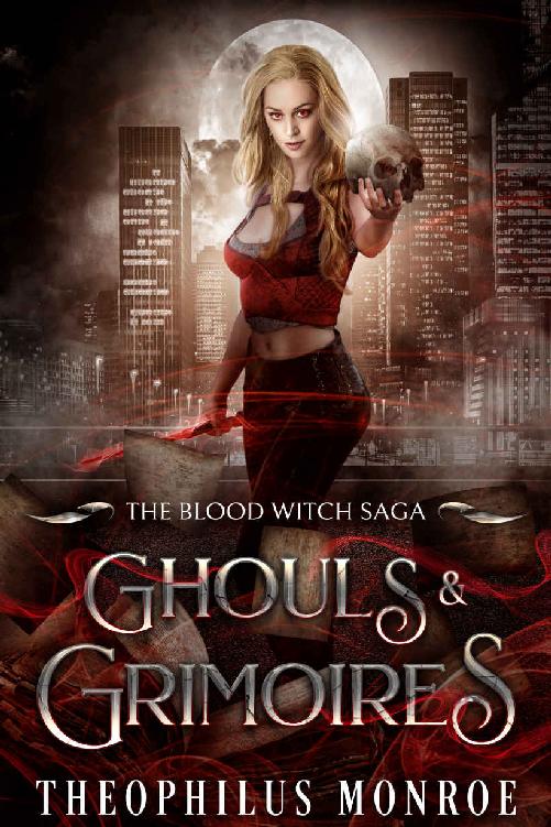 Ghouls And Grimoires The Blood Witch Saga 4 1st Edition Theophilus Monroe