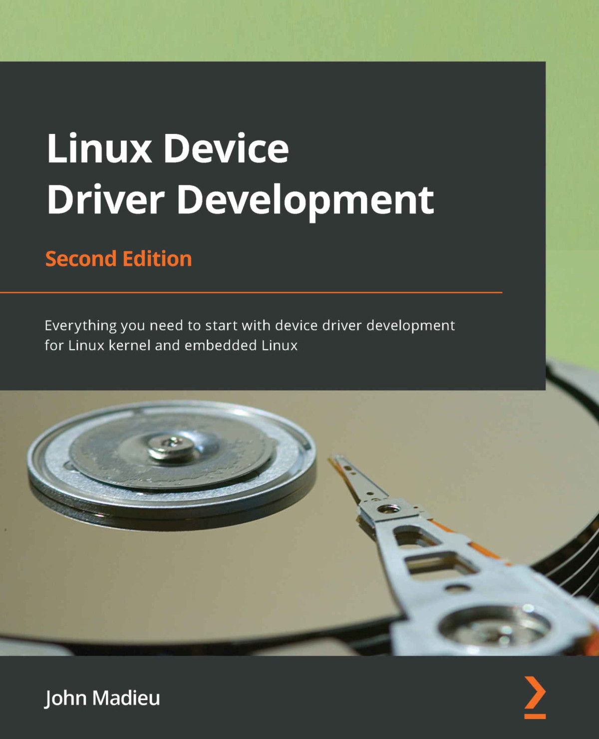 Linux Device Driver Development Everything You Need To Start With Device Driver Development For Linux Kernel And Embedded Linux 2nd Edition John Madieu