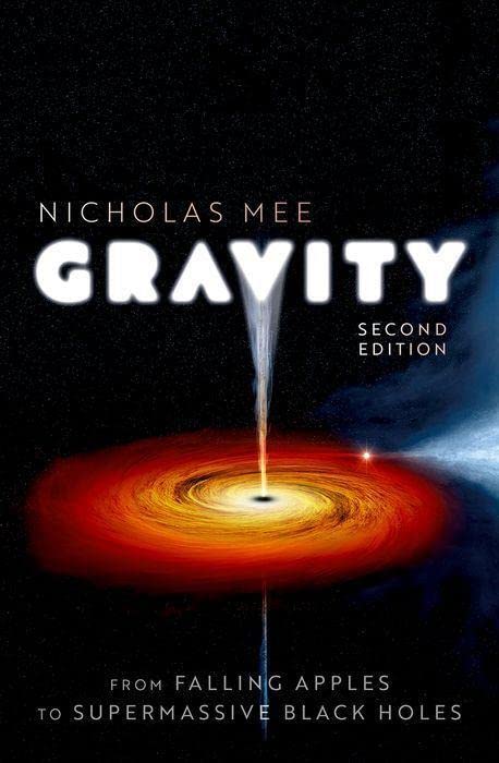 Gravity From Falling Apples To Supermassive Black Holes 2nd Edition 2nd Nicholas Mee