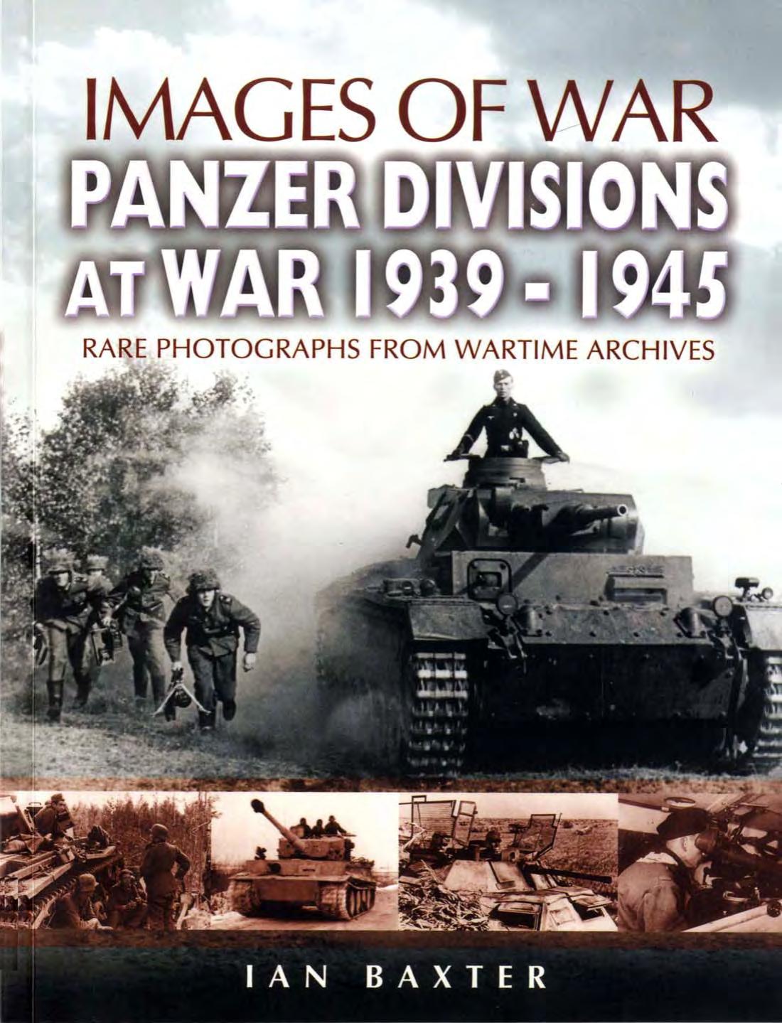 Panzer Divisions At War 19391945 Images Of War 1st Edition Ian Baxter