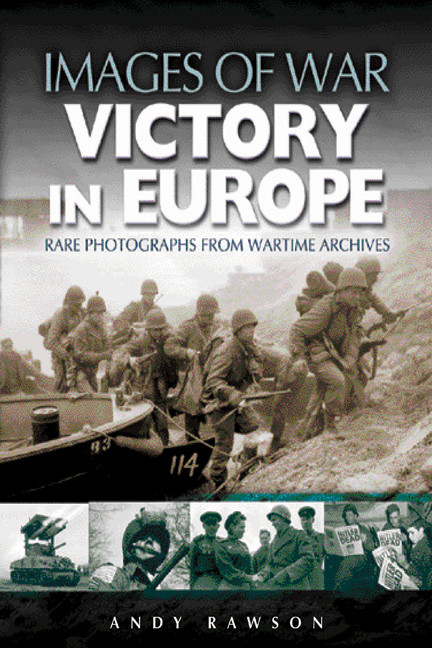 Victory In Europe Images Of War 1st Edition Andy Rawson