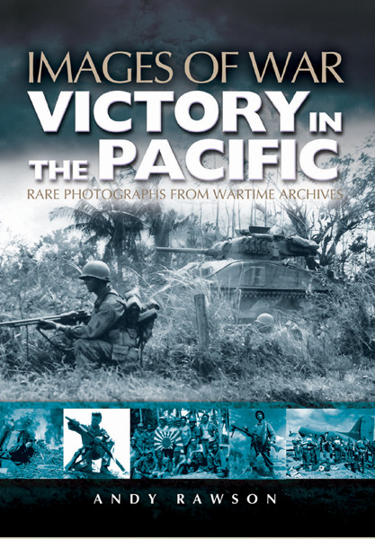 Victory In The Pacific And The Far East Images Of War 1st Edition Andy Rawson