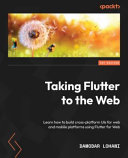 Taking Flutter To The Web Learn How To Build Crossplatform Uis For Web And Mobile Platforms Using Flutter For Web 1st Edition Damodar Lohani