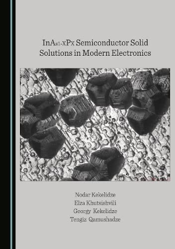 Inas1xpx Semiconductor Solid Solutions In Modern Electronics Nodar Kekelidze
