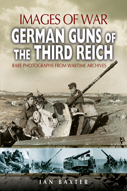 German Guns Of The Third Reich Images Of War 1st Edition Ian Baxter