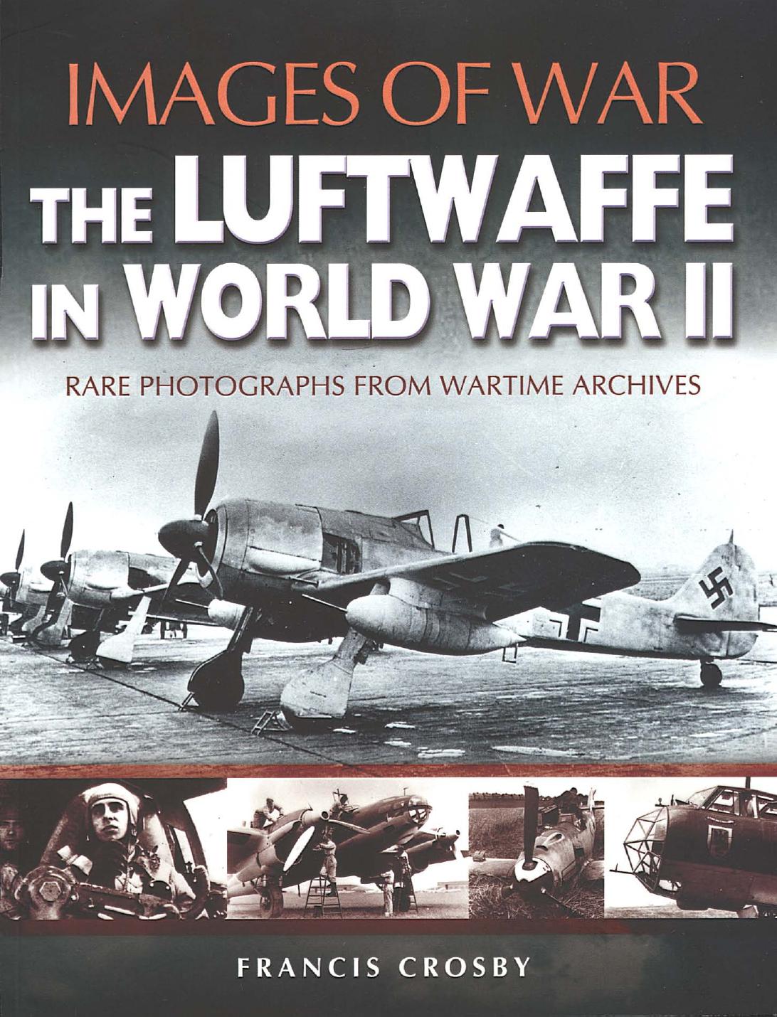 The Luftwaffe In World War Ii Images Of War 1st Edition Francis Crosby