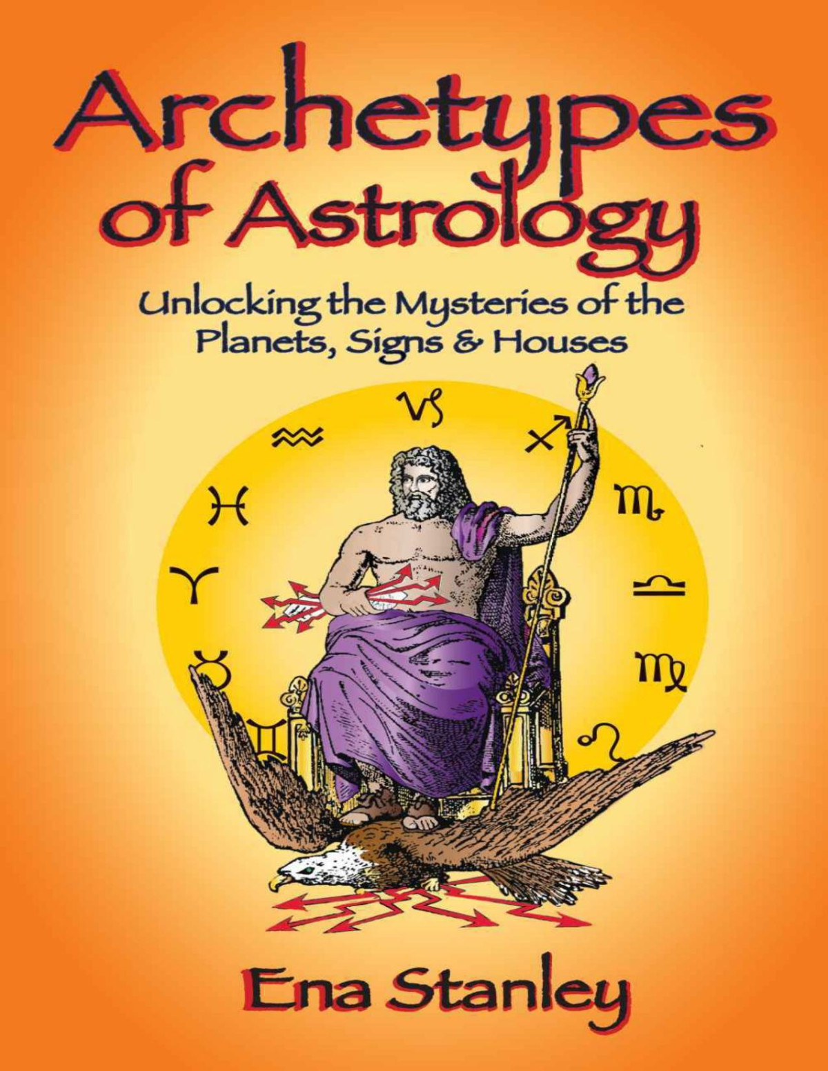 Archetypes Of Astrology Unlocking The Mysteries Of The Planets Signs Houses Ena Stanley