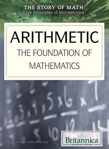 Arithmetic The Foundation Of Mathematics 1st Edition Britannica Educational Publishing