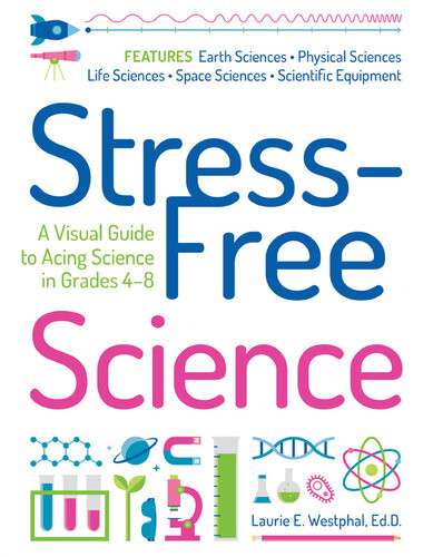 Stressfree Science A Visual Guide To Acing Science In Grades 48 2nd Edition Laurie E Westphal