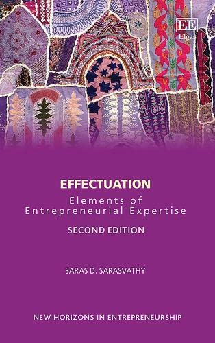 Effectuation Elements Of Entrepreneurial Expertise 2nd Edition Saras D Sarasvathy