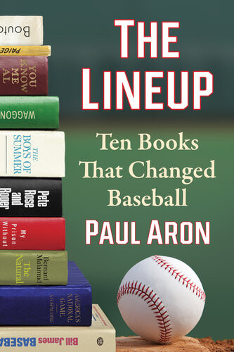 The Lineup Ten Books That Changed Baseball Paul Aron