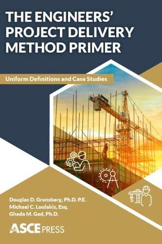 The Engineers Project Delivery Method Primer Uniform Definitions And Case Studies Douglas D Gransberg