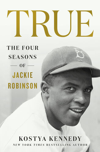 Truethe Four Seasons Of Jackie Robinson Kostya Kennedy