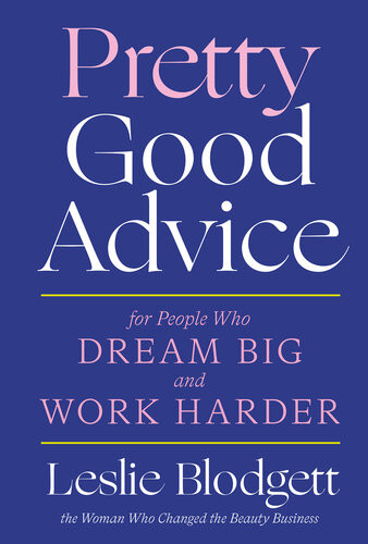 Pretty Good Advice For People Who Dream Big And Work Harder Leslie Blodgett