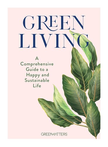 Green Living A Comprehensive Guide To A Happy And Sustainable Life Green Matters