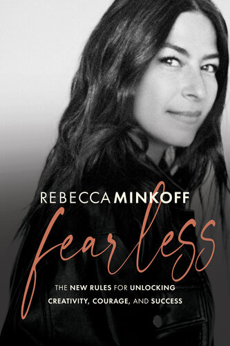 Fearless The New Rules For Unlocking Creativity Courage And Success Rebecca Minkoff