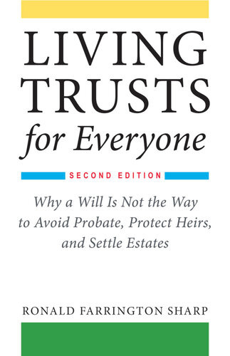 Living Trusts For Everyone Why A Will Is Not The Way To Avoid Probate Protect Heirs And Settle Estates Ronald Farrington Sharp
