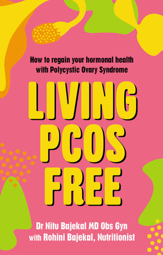 Living Pcos Free How To Regain Your Hormonal Health With Polycystic Ovary Syndrome Nitu Bajekal Rohini Bajekal