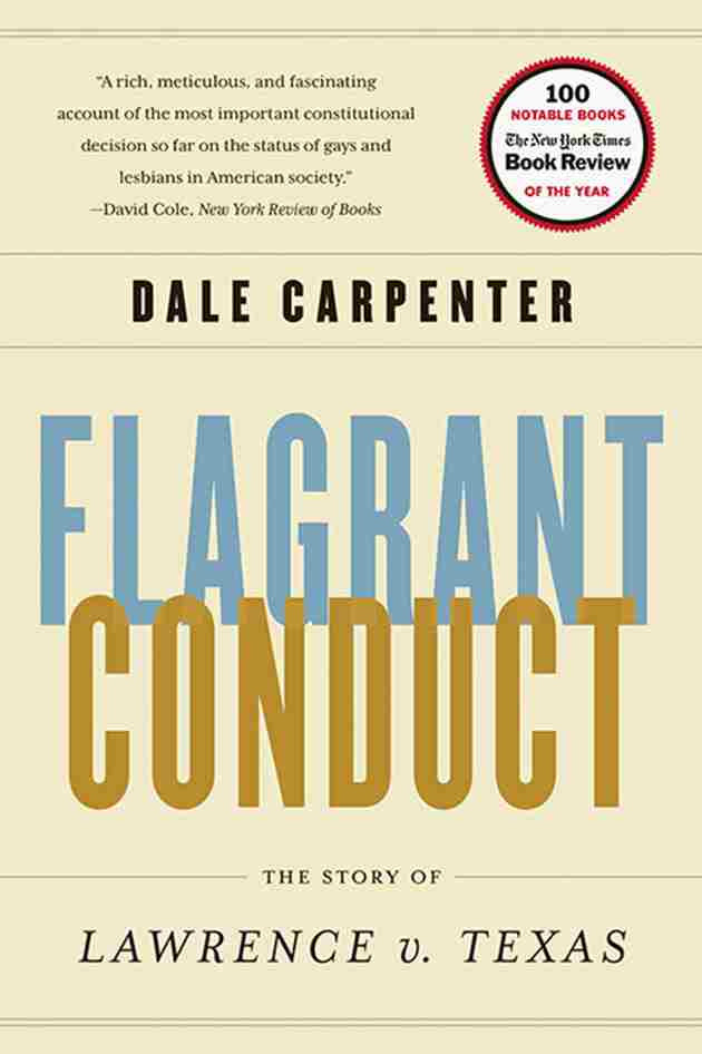 Flagrant Conduct The Story Of Lawrence V Texas Dale Carpenter