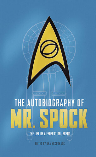 The Autobiography Of Mr Spock The Life Of A Federation Legend Una Mccormack