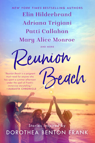 Reunion Beach Stories Inspired By Dorothea Benton Frank Elin Hilderbrand Adriana Trigiani Patti Callahan Henry Cassandra King Nathalie Dupree Marjory Wentworth Mary Alice Monroe