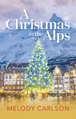 A Christmas In The Alps A Christmas Novella Melody Carlson